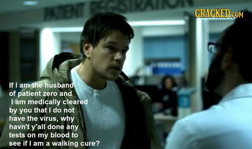 PAITENT CRACKED CON COM AV If I am the husband of patient zero and I am medically cleared by you that I do not have the virus, why havn't y'all done a