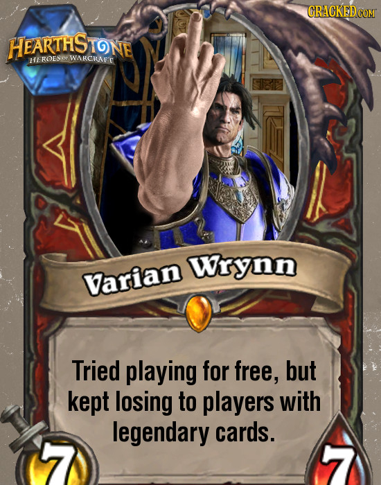 CRACKED CON HEARTHS TONE ROES e WA WARCIAFT Wrynn Varian Tried playing for free, but kept losing to players with legendary cards. 
