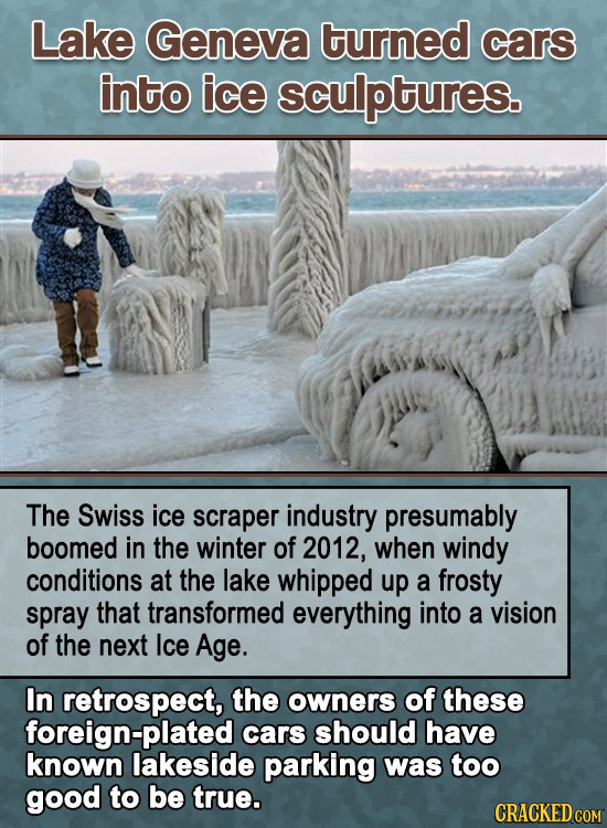 Lake Geneva turned cars into ice sculptures. The Swiss ice scraper industry presumably boomed in the winter of 2012, when windy conditions at the lake