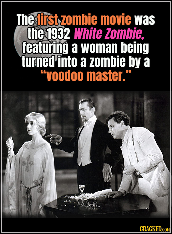 18 Horror Movies That Did It First - The first zombie movie was the 1932 White Zombie, featuring a woman being turned into a zombie by a “voodoo maste