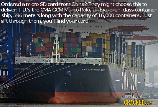 Ordered a micro SD card from China? They might dhoose this to deliver it. It's the CMA GCM Marco Polo, an Explorer -dass container ship, 396 meters lo