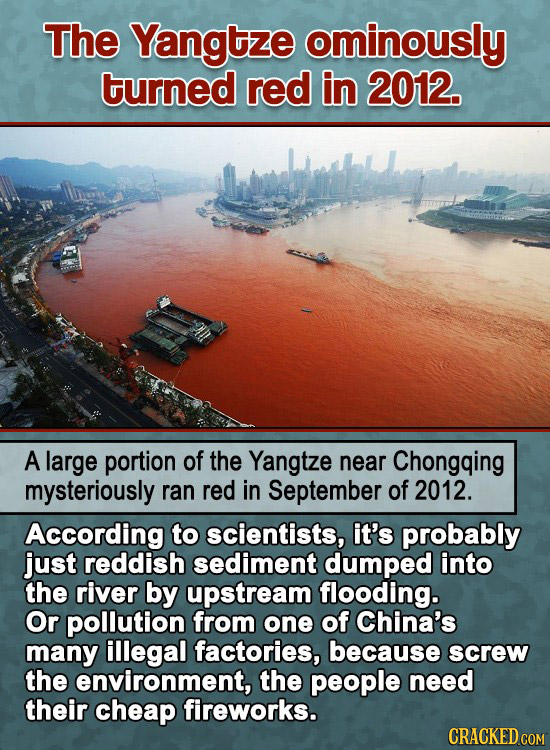 The Yangtze ominously turned red in 2012. A large portion of the Yangtze near Chongqing mysteriously ran red in September of 2012. According to scient