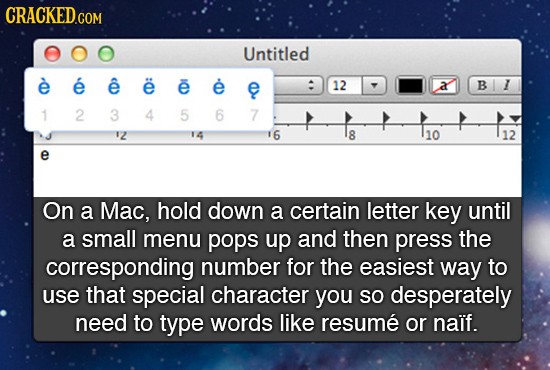 Untitled e e e e 12 a B 1 1 2 3 4 5 6 7 12 14 6 8 10 12 e On a Mac, hold down a certain letter key until a small menu pops up and then press the corre