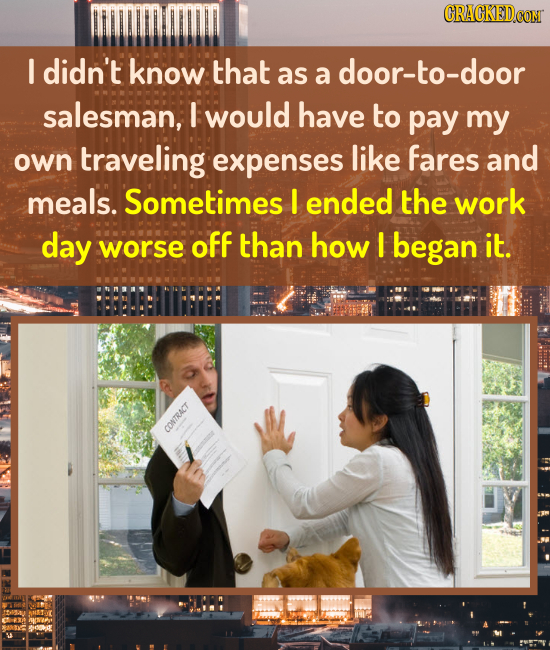 I didn't know that as a door-to-door salesman, I would have to pay my own traveling expenses like fares and meals. Sometimes I ended the work day wors
