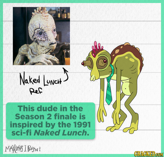 Naked Nc LUNci Ref This dude in the Season 2 finale is inspired by the 1991 sci-fi Naked Lunch. MAYiMus J Puson CRAGKEDCON