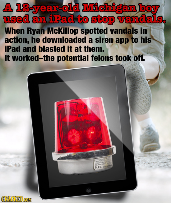 A 1-year-old Michigan boy used an ipad to stop vandals. When Ryan McKillop spotted vandals in action, he downloaded a siren app to his iPad and blaste
