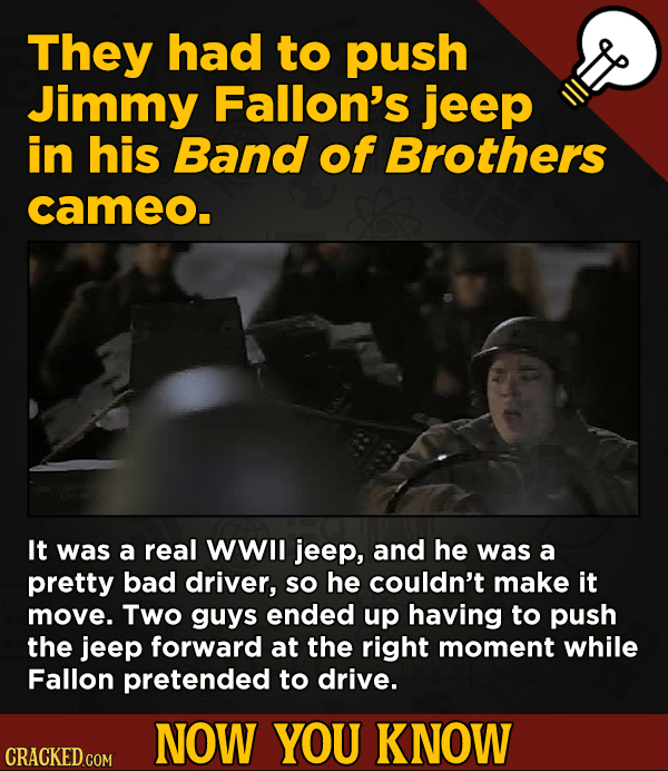 13 Surprising Facts About Movies (And A Ton Of Other Things) - They had to push Jimmy Fallon's jeep in his Band of Brothers cameo. It was a real