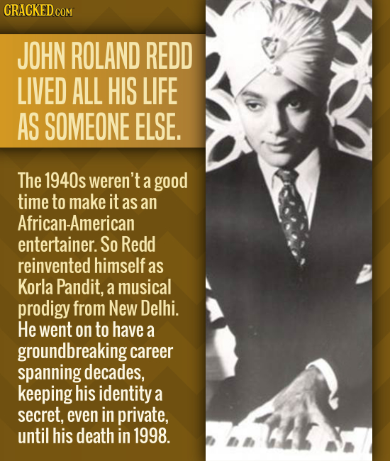 CRACKED JOHN ROLAND REDD LIVED ALL HIS LIFE AS SOMEONE ELSE. The 1940s weren't a good time to make it as an African-American entertainer. So Redd rein