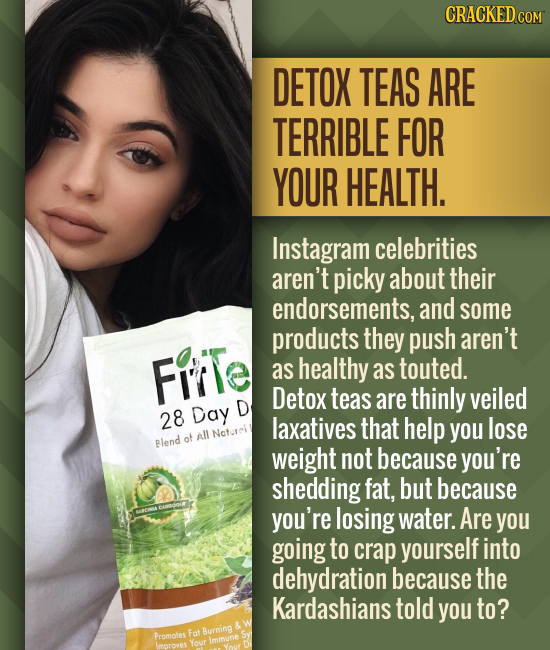 CRACKED DETOX TEAS ARE TERRIBLE FOR YOUR HEALTH. Instagram celebrities aren't picky about their endorsements, and some products they push aren't Five