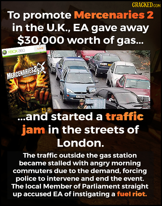 CRACKEDC COM To promote Mercenaries 2 in the U.K., EA gave away $30,000 worth of gas... LVE XBOX 360 MERCENARIES2 WUEDTZRANES EXIFO1 A ...and started