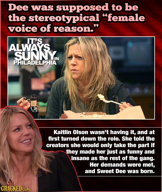 Dee was suppOSED to be the stereotypical female voice of reason. IT'S ALWAYS SUNNYN IN PHILADELPHIA Kaitlin Olson wasn't having it, and at first tur