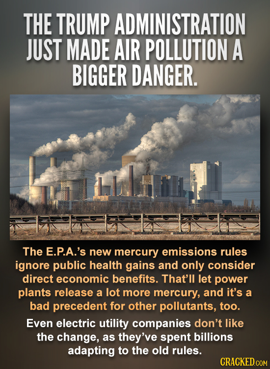THE TRUMP ADMINISTRATION JUST MADE AIR POLLUTION A BIGGER DANGER. The E.P.A.'s new mercury emissions rules ignore public health gains and only conside