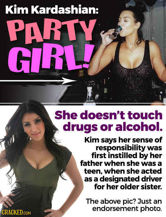 Kim Kardashian: PARTY GiRL! She doesn't touch drugs or alcohol. Kim says her sense of responsibility was first instilled by her father when she was a 