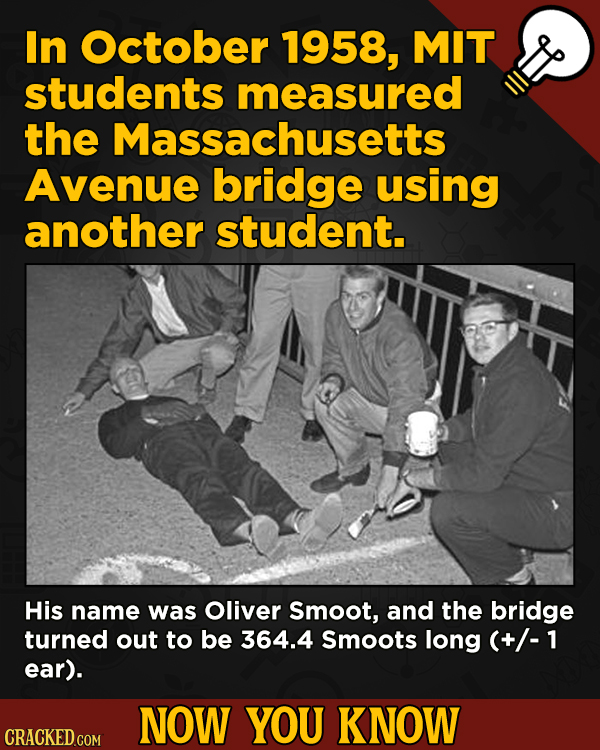 13 Surprising Facts About Movies (And A Ton Of Other Things) - In October 1958, MIT student. His name was Oliver Smoot, and the bridge turned out to