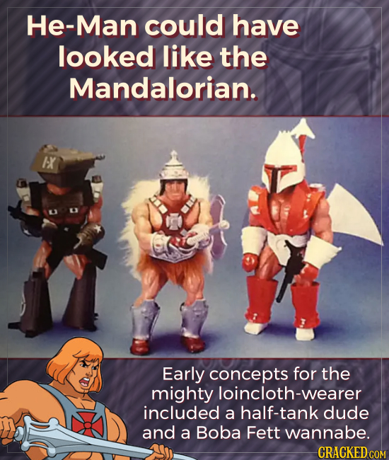 He-Man could have looked like the Mandalorian. X Early concepts for the mighty loincloth-weare included a half-tank dude and a Boba Fett wannabe. CRAC