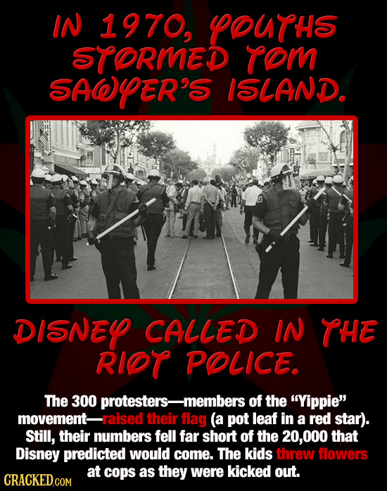 IN 1970, YOUTHS STORMED ToM SAER'S ISLAND DISNEY CALLED IN THE RIT POLICE. The 300 protesters- -members of the Yippie movement- -raised their flag (
