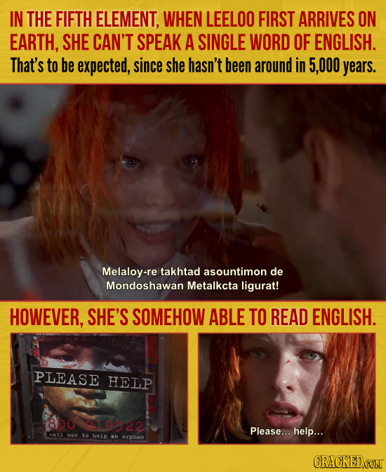 IN THE FIFTH ELEMENT, WHEN LEELOO FIRST ARRIVES ON EARTH, SHE CAN'T SPEAK A SINGLE WORD OF ENGLISH. That's to be expected, since she hasn't been aroun