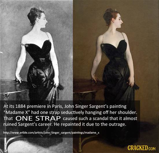 NAZTXWA At its 1884 premiere in Paris, John Singer Sargent's painting Madame X had one strap seductively hanging off her shoulder. That ONE STRAP ca
