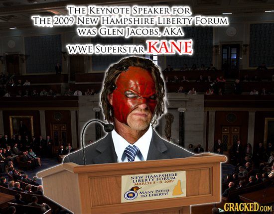 THE KEYNOTE SPEAKER FOR THE 2009 NEW HAMPSHIRE LIBERTY FORUM WAS GLEN JACOBS, AKA WWE SUPERSTAR KANE HAMESHIRE NEW FORUM UJBERIY H 200 ALARCHS MANY PA
