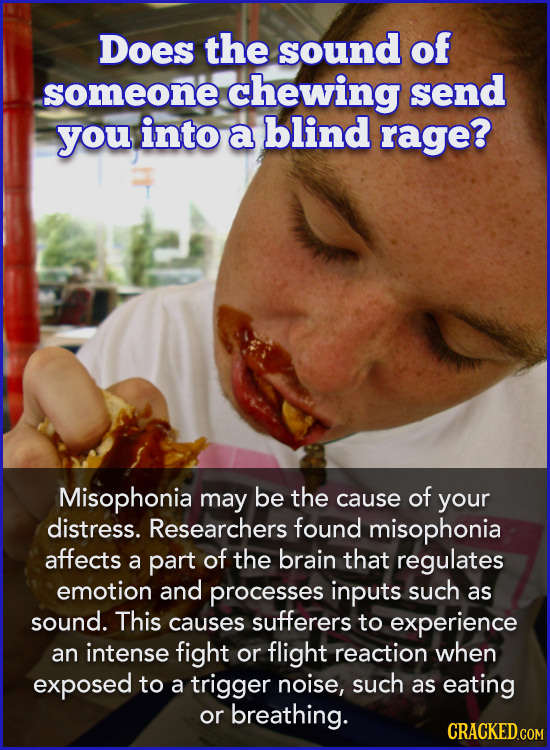 Does the sound of someone chewing send you into a blind rage? Misophonia may be the cause of your distress. Researchers found misophonia affects a par