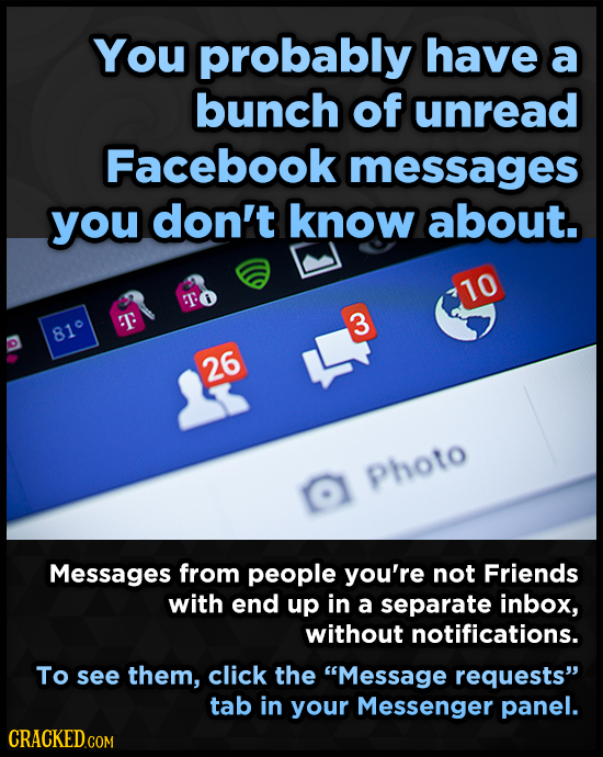 You probably have a bunch of unread Facebook messages you don't know about. 10 T T 3 810 26 Photo O Messages from people you're not Friends with end u