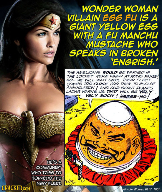 WONDER WOMAN VILLAIN EGG FL IS A GIANT YELLOW EGG WITH A FU MANCHU MLISTACHE WHO SPEAKS IN BROKEN 'ENGRISH.' THE AMELICANS WOULD BE NARNED IF THE LOCK