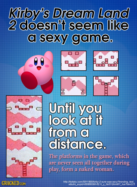 Kirby's Dream Land 2 doesn't seem like a sexy game. B Until you look at it from a distance. The platforms in the game, which are never seen all togeth