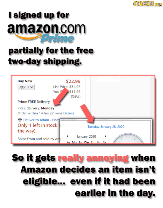 CRACKEDOON I signed up for amazon.com Prime partially for the free two-day shipping. Buy New $22.99 Qty: List Price: $34.95 You $11.96 (34%) Prime FRE