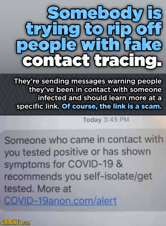 Somebody is trying to rip off people with fake contact tracing. They're sending messages warning people they've been in contact with someone infected