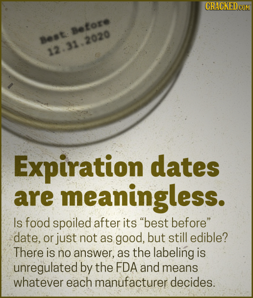 CRACKED CON Betore Best: 12.31.2020 Expiration dates are meaningless. Is food spoiled after its best before date, or just not as good, but still edi