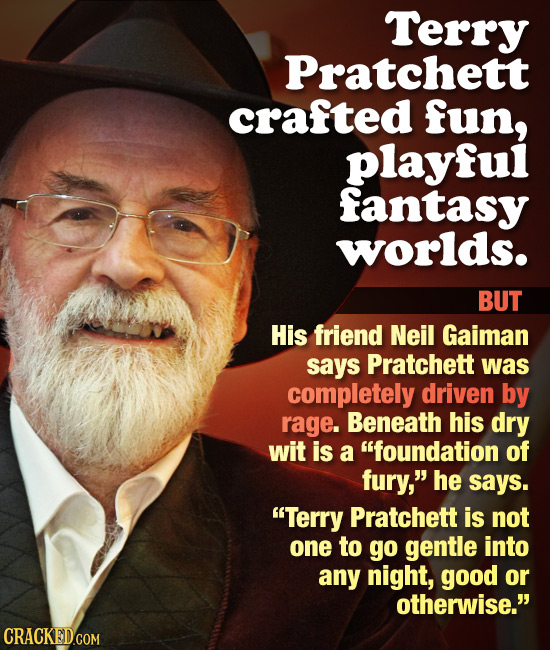 Terry Pratchett crafted fun, playful fantasy worlds. BUT His friend Neil Gaiman says Pratchett was completely driven by rage. Beneath his dry wit is a