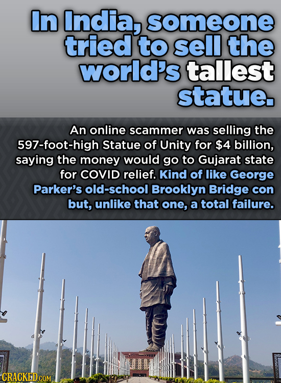 In India, someone tried to sell the world's tallest statue. An online scammer was selling the 597-foot-high Statue of Unity for $4 billion, saying the