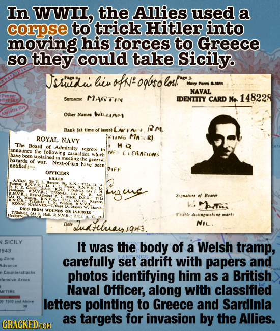 In WWII, the Allies used a corpse to trick Hitler into moving his forces to Greece SO they could take Sicily. Dssurus Page hiv odf oglso los Pare Nevy