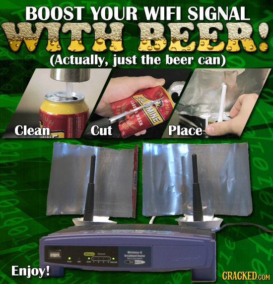 BOOST YOUR WIFI SIGNAL WTH BEER! (Actually, just the beer can) uor E Beer Clean Cut Place W0n- Enjoy!