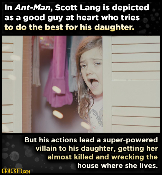 In Ant-Man, Scott Lang is depicted as a good guy at heart who tries to do the best for his daughter. But his actions lead a super-powered villain to h