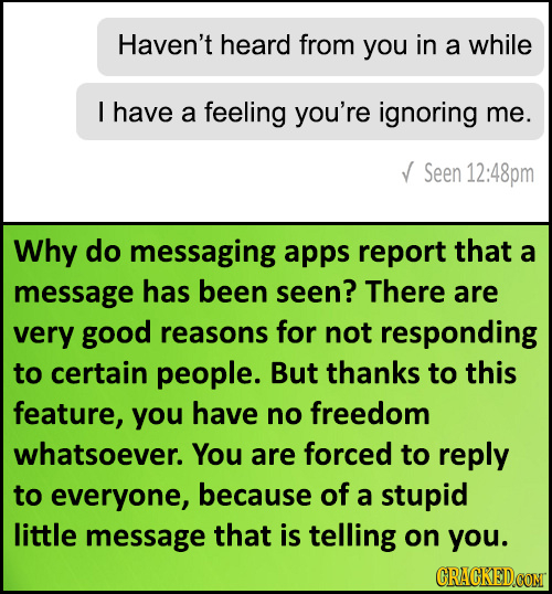 Haven't heard from you in a while I have a feeling you're ignoring me. Seen 12:48pm Why do messaging apps report that a message has been seen? There a