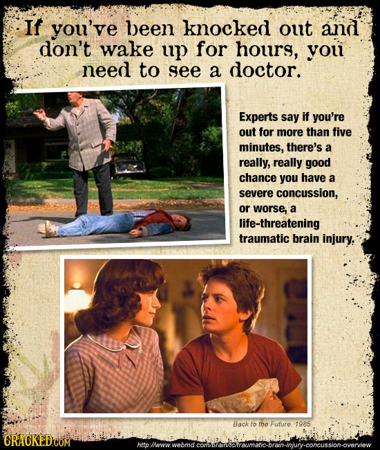 If you've been knocked out and don't wake up for hours, you need to see a doctor. Experts say if you're out for more than five minutes, there's a real