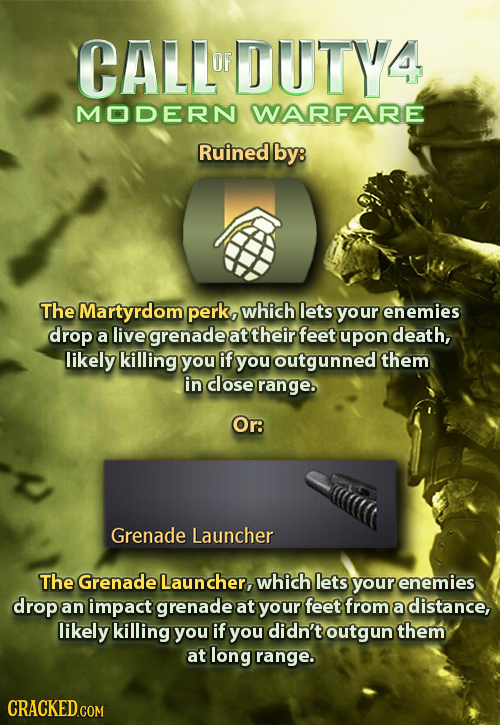 CALLU OF DUUTY4 MODERN WARFARE Ruined by: The Martyrdom perk, which lets your enemies drop a live grenade at their feet upon death, likely killing you