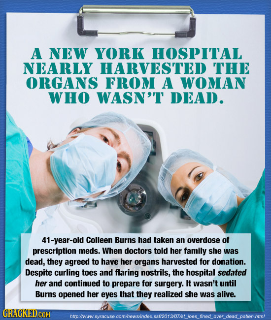 A NEW YORK HOSPITAL NEARLY HARVESTED THE ORGANS FROM A WOMAN WHO WASN'T DEAD. 41-year-old Colleen Burns had taken an overdose of prescription meds. Wh