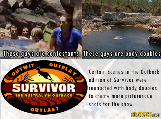 These guys are contestants These guys are body doubles OUTPLAY Certgin scenes in the Outback OUTWit edition of Survivor were SURVIVOR reenacted with b