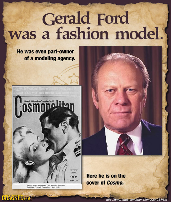 Gerald Ford was a fashion model. He was even part-owner of a modeling agency. An Novet t Cosmomalitan xt EIDZ Here he is on the cover of Cosmo. htto:/