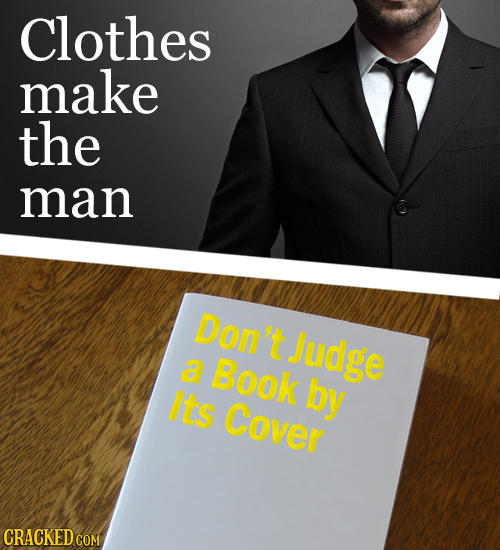 Clothes make the man Don't Judge a Book Its by Cover CRACKED COM
