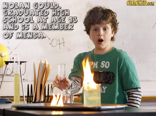 NOLAN GOULD, CRACKEDCON GRADUATED HIGH SCHOOL AT AGE 13 AND as Ar MEMBER OF MENSA OH M So Y