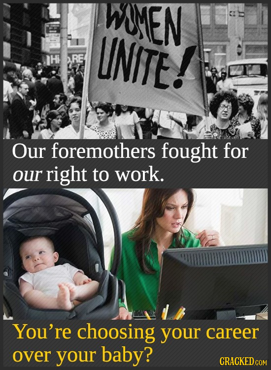 WMEN UNITE! RE Our foremothers fought for our right to work. You're choosing your career over your baby?