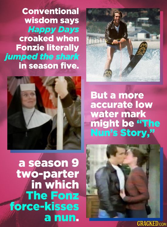 Conventional wisdom says Happy Days croaked when Fonzie literally jumped the shark in season five. But a more accurate low water mark might be The Nu