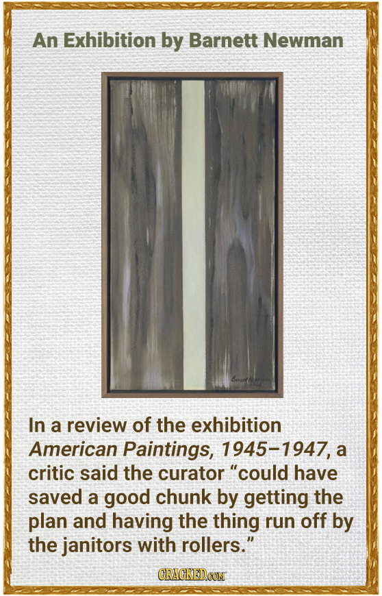 An Exhibition by Barnett Newman In a review of the exhibition American Paintings, 1945-1947, a critic said the curator could have saved a good chunk