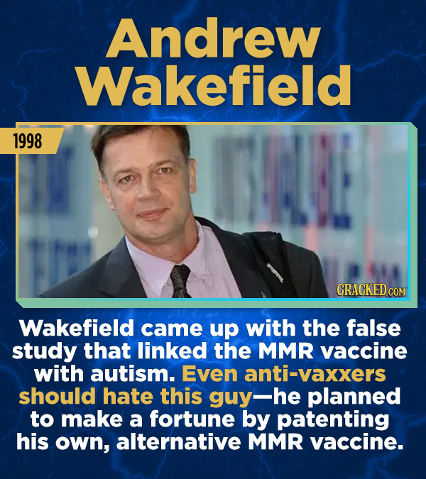 15 Stunning Frauds That Somehow Took People In - Wakefield came up with the false study that linked the MMR vaccine with autism. Even anti-vaxxers sho