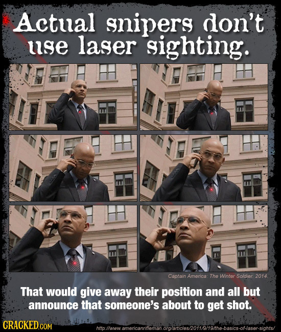 Actual snipers don't use laser sighting. Captain America: The Winter Soldier. 2014 That would give away their position and all but announce that someo