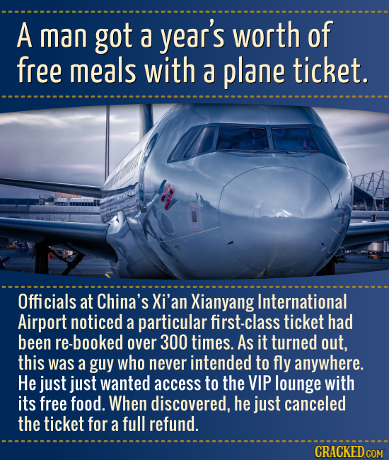 A man got a year's worth of free meals with a plane ticket. Officials at China's Xi'an Xianyang International Airport noticed a particular first-class