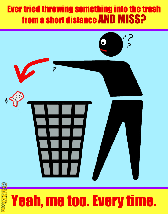 Ever tried throwing something into the trash from a short distance AND MISS? (CRACKSIDONT Yeah, me too. Every time.